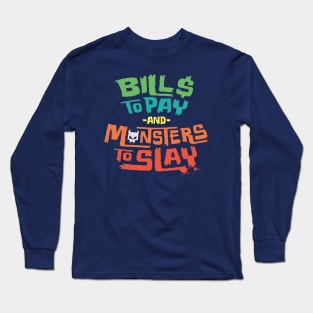 Bills to Pay and Monsters to Slay Long Sleeve T-Shirt